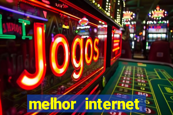 melhor internet para jogar online